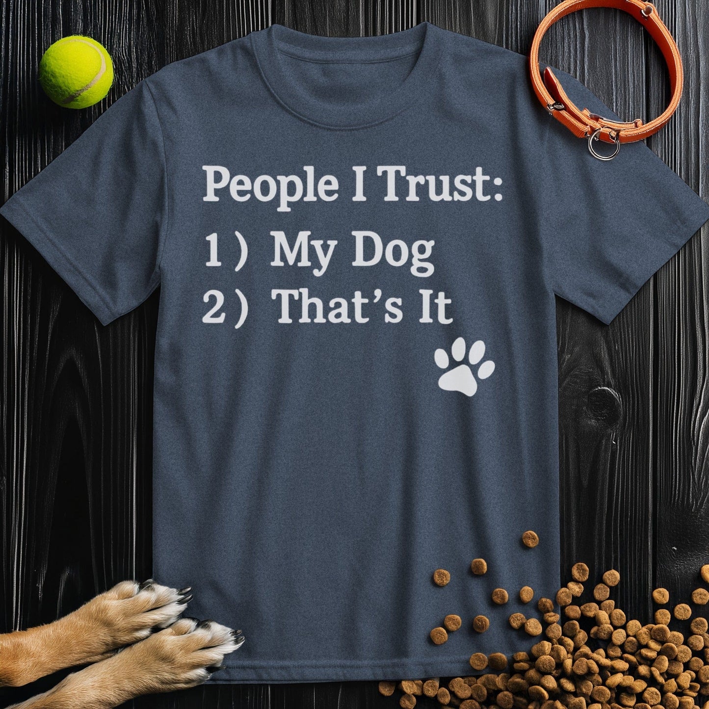 People: I Trust: 1) My Dog 2) That's It T-Shirt