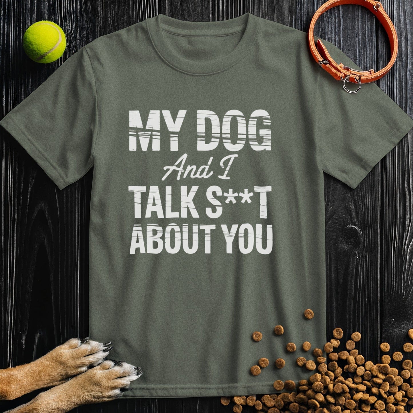 My Dog and I Talk S@&T About You T-Shirt