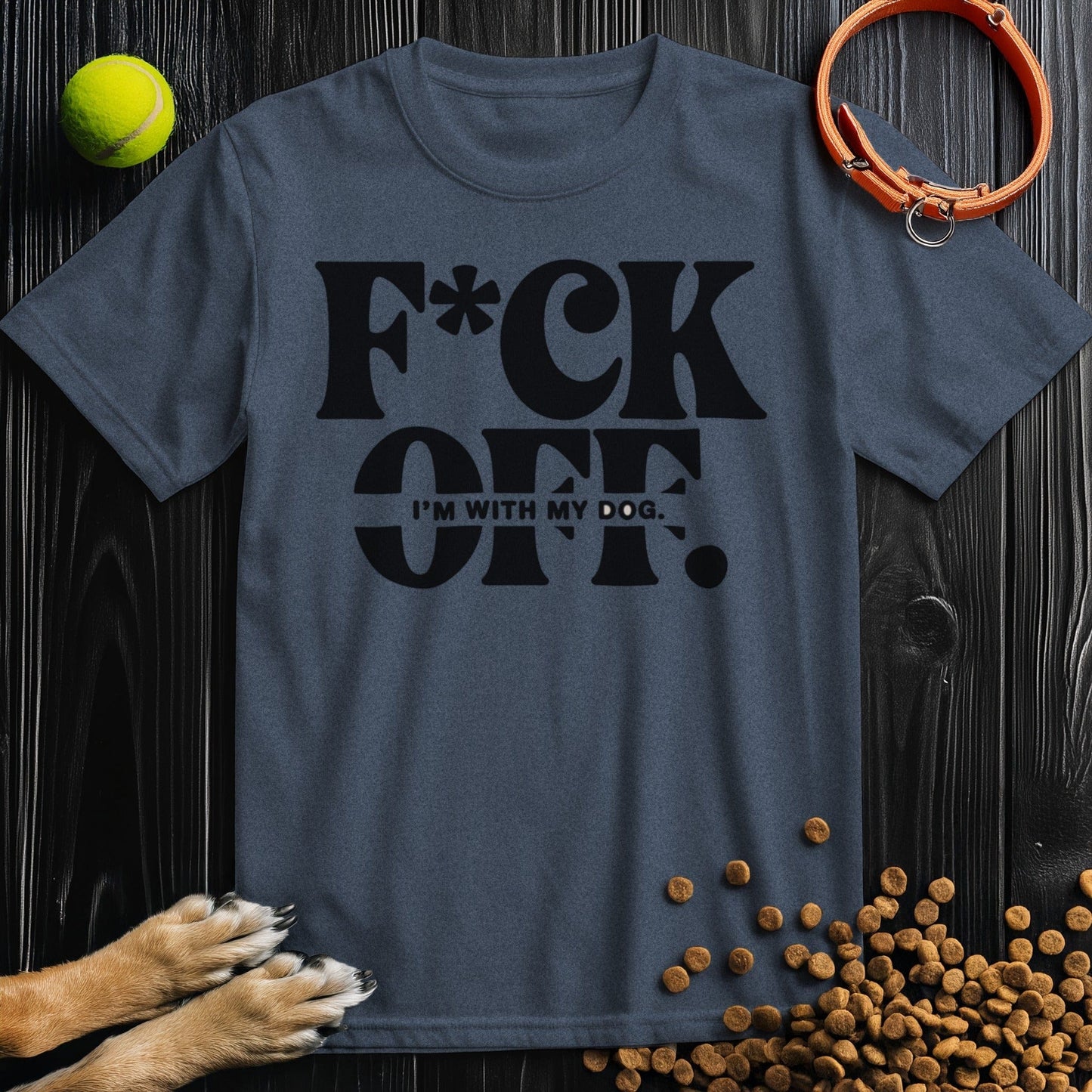F*ck Off. I’m With My Dog T-Shirt