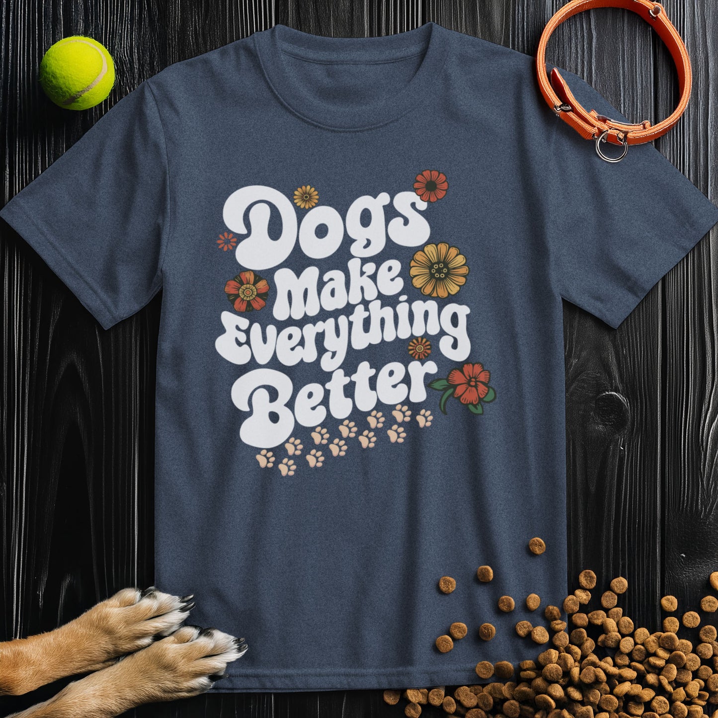 Dogs Make Everything Better Flower White Type T-Shirt