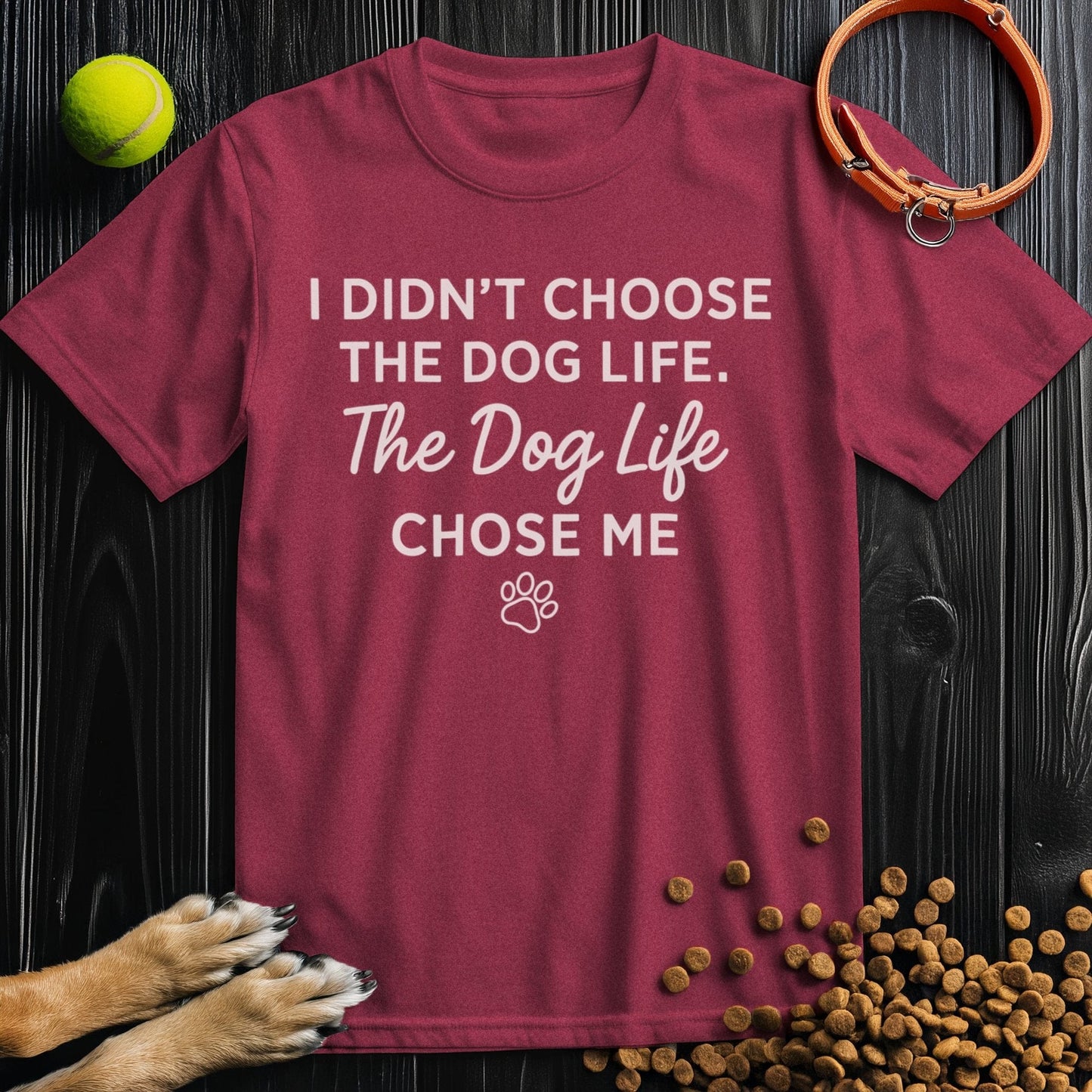 I Didn't Choose The Dog Life, The Dog Life Chose Me White T-Shirt
