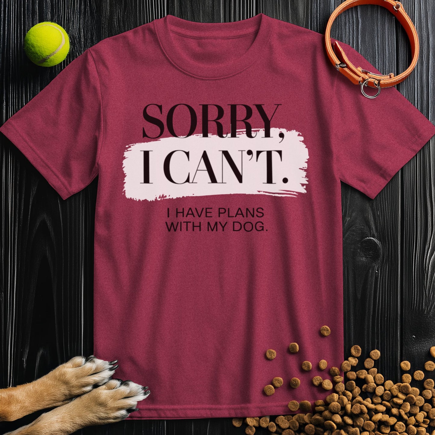 Sorry, I Can't - Dog Lover Edition T-Shirt