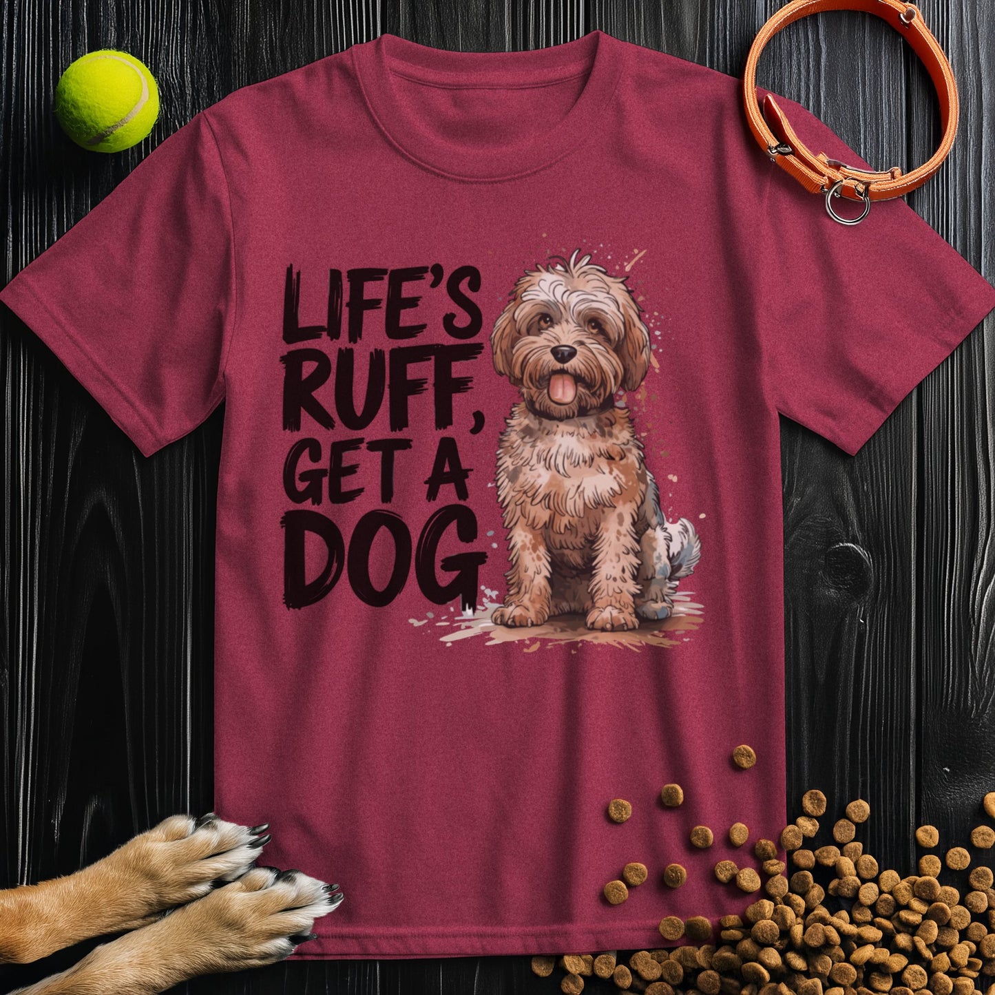 Life's Ruff Get A Dog T-Shirt