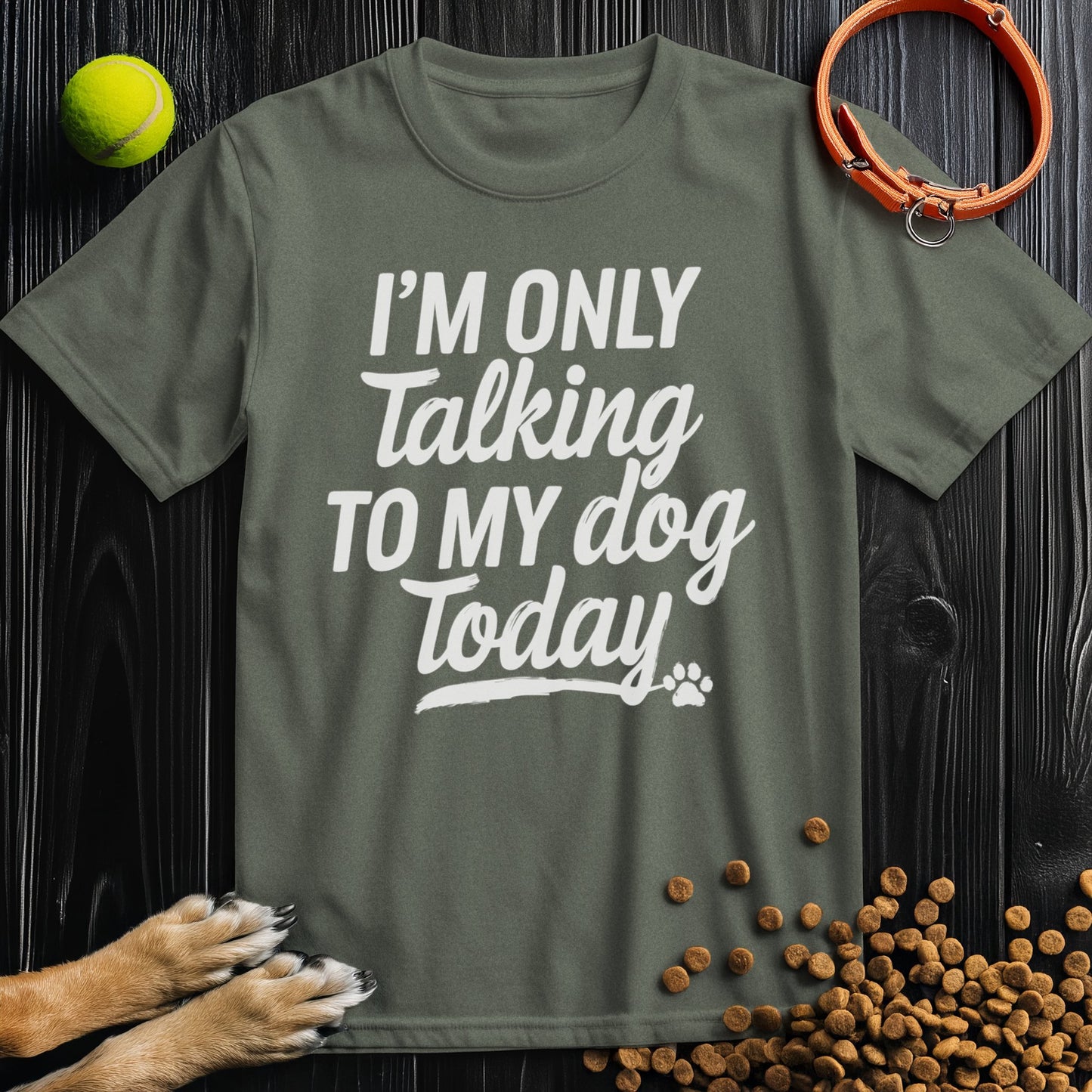 I'm Only Talking To My Dog Today Bold White Text T-Shirt