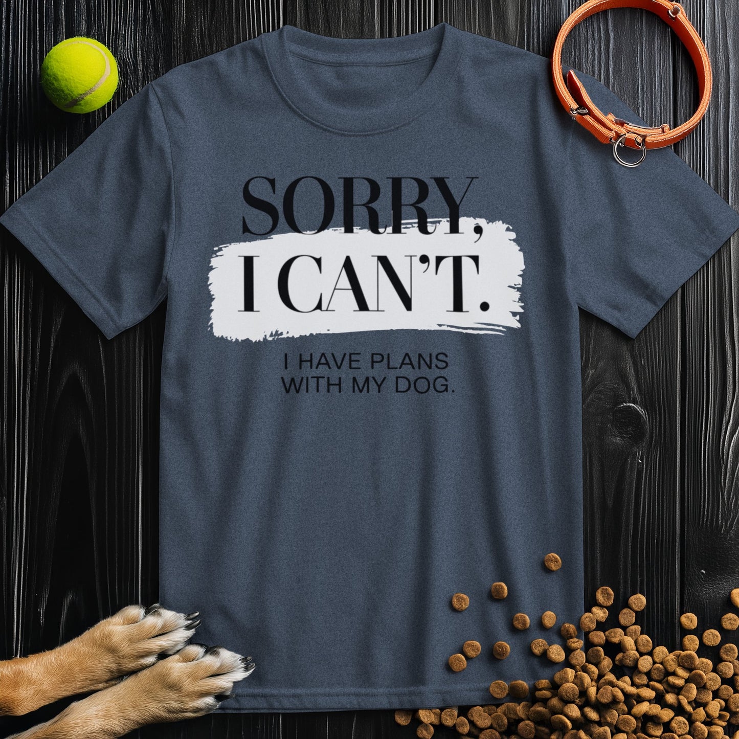 Sorry, I Can't - Dog Lover Edition T-Shirt