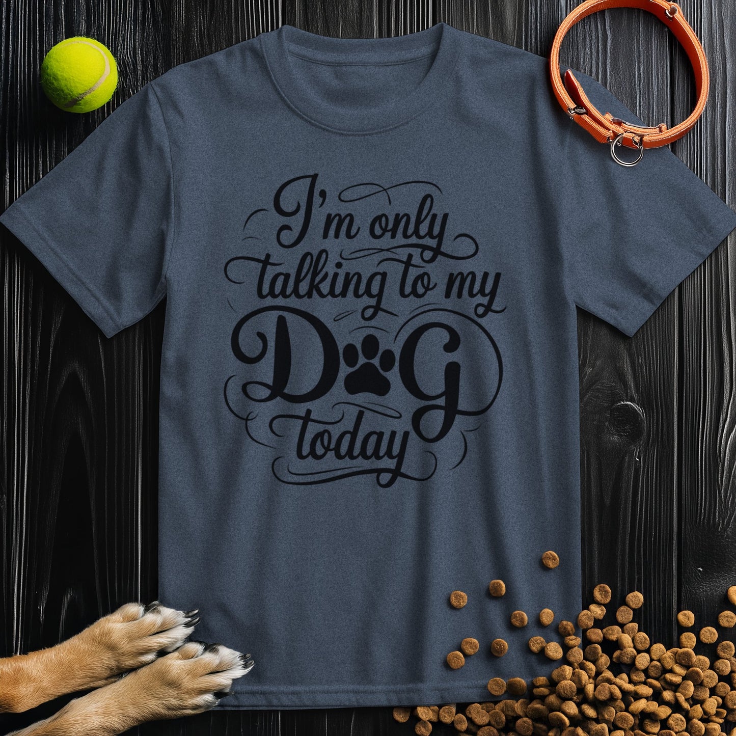 I'm Only Talking To My Dog Today T-Shirt