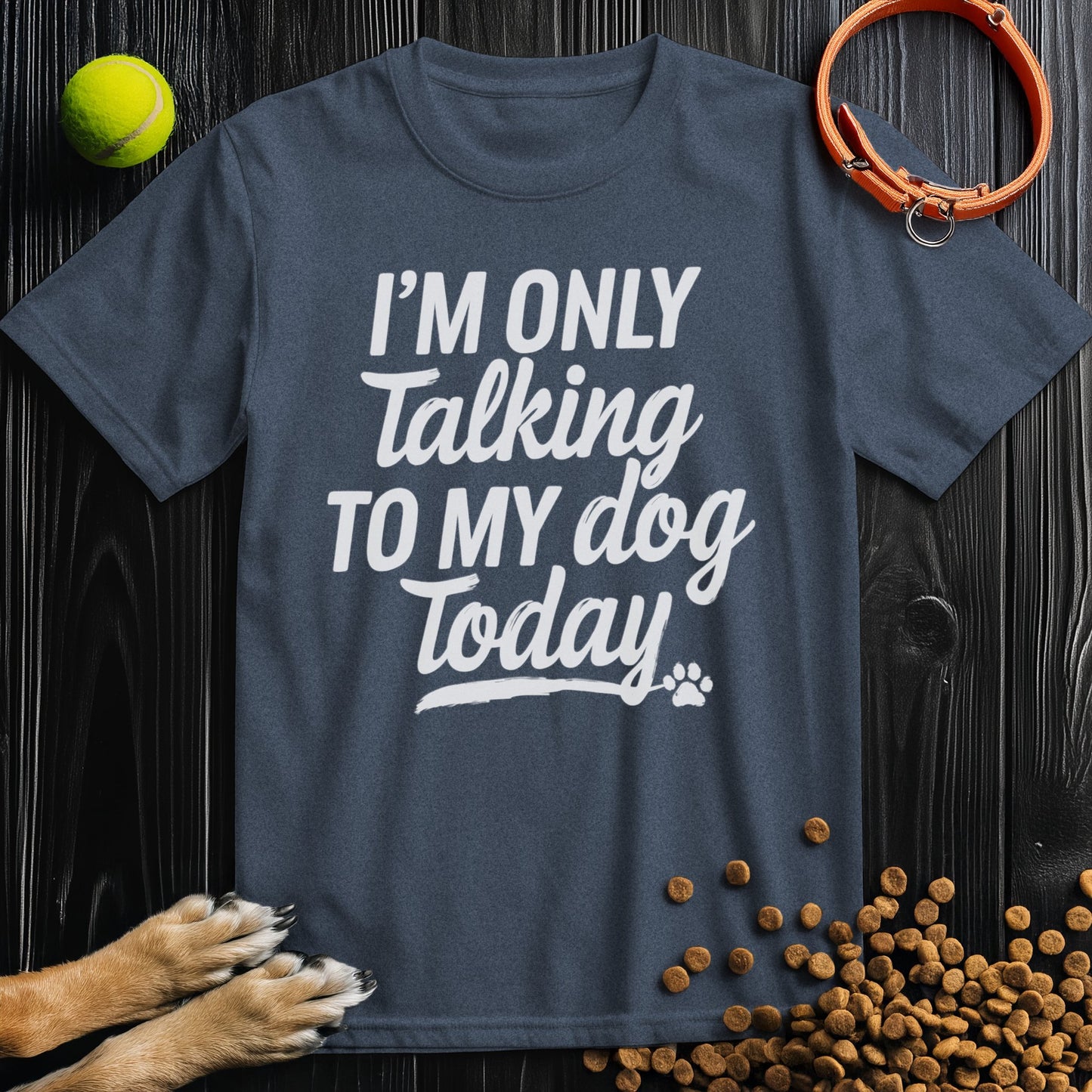 I'm Only Talking To My Dog Today Bold White Text T-Shirt