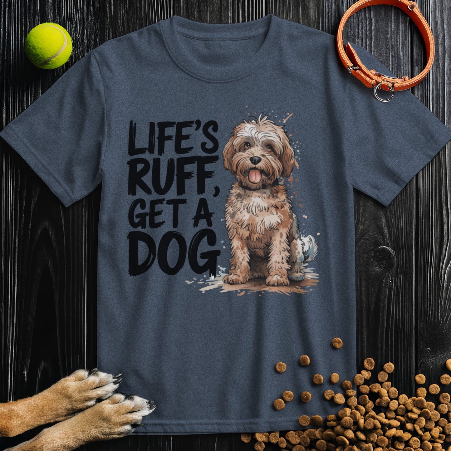 Life's Ruff Get A Dog T-Shirt