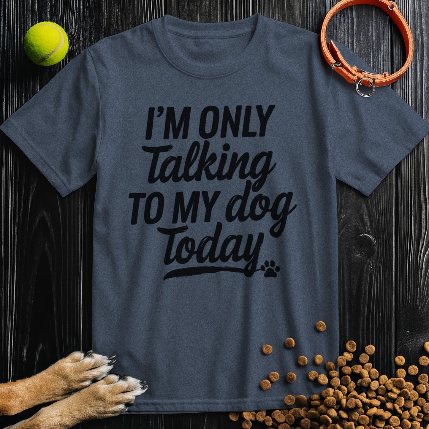 I'm Only Talking To My Dog Today Bold Black Text T-Shirt