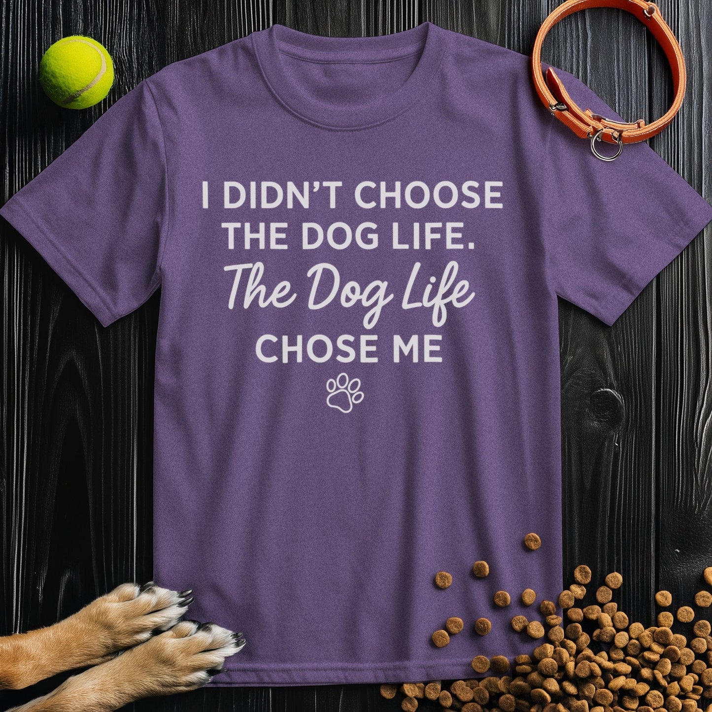 I Didn't Choose The Dog Life, The Dog Life Chose Me White T-Shirt
