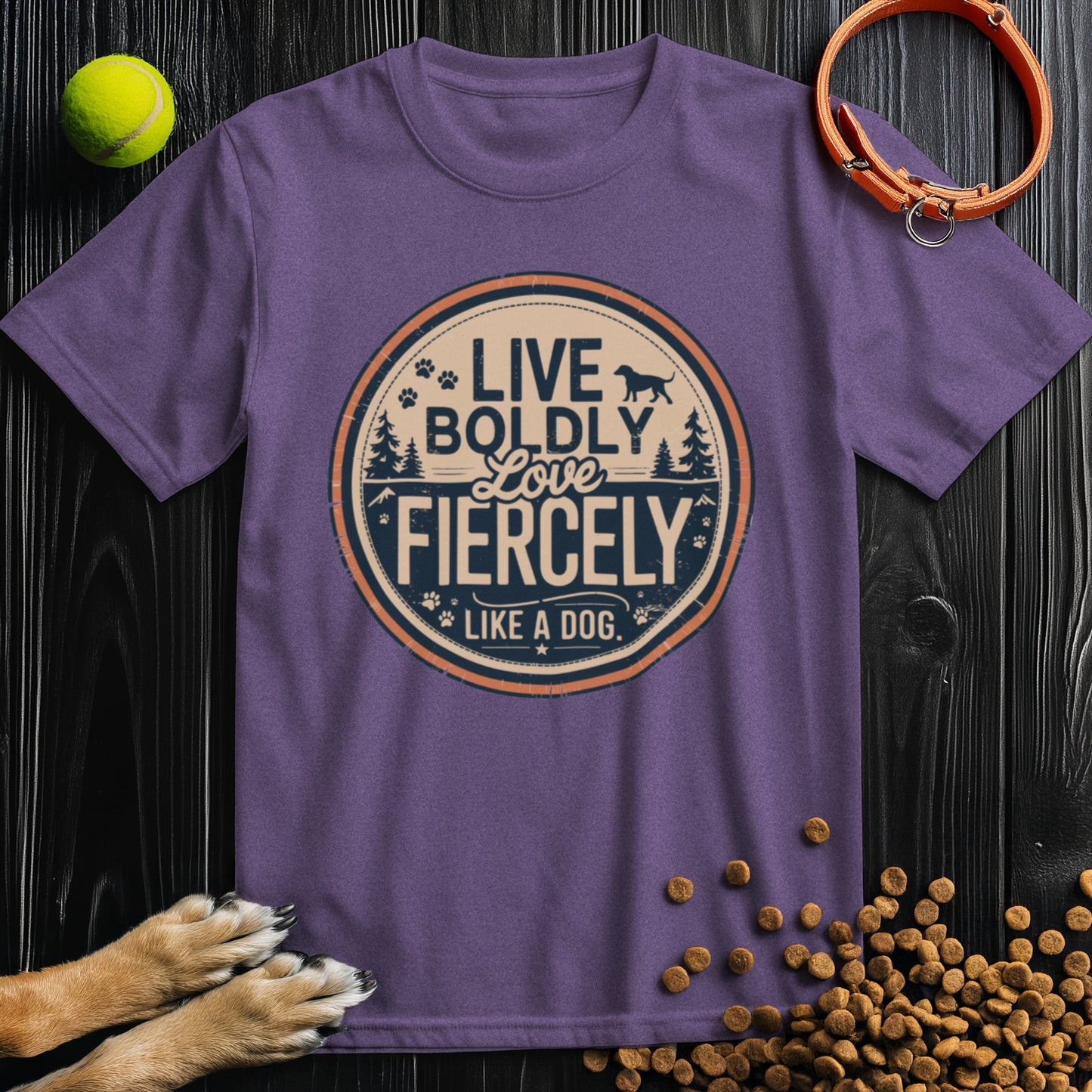 Live Boldly Love Fiercely Like A Dog T-Shirt
