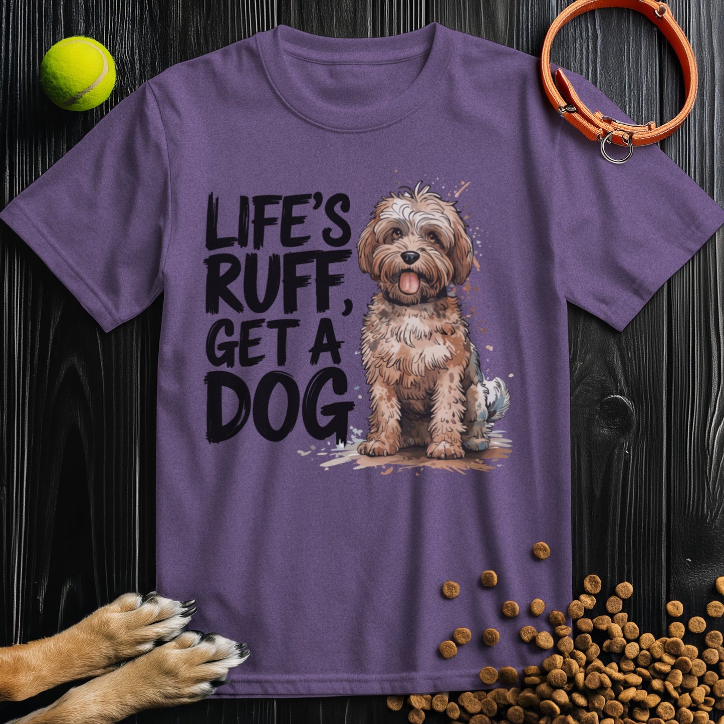 Life's Ruff Get A Dog T-Shirt