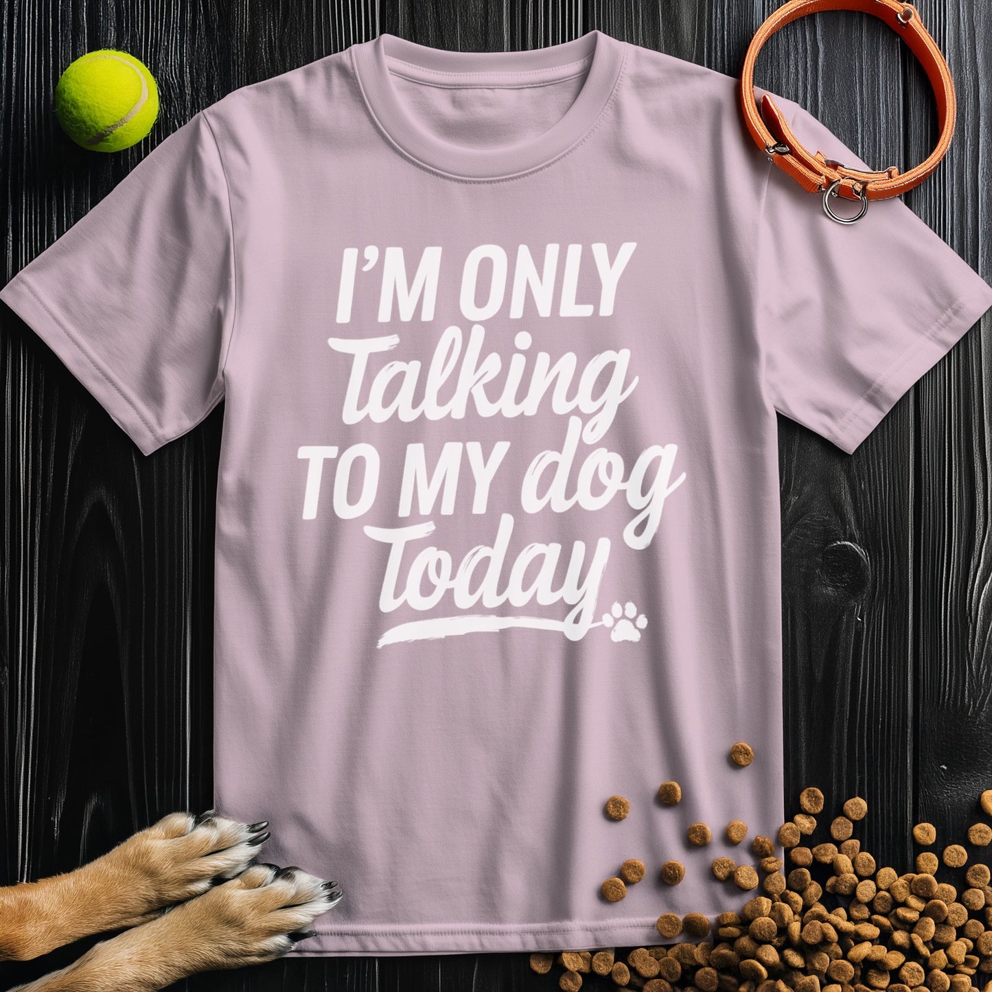 I'm Only Talking To My Dog Today Bold White Text T-Shirt
