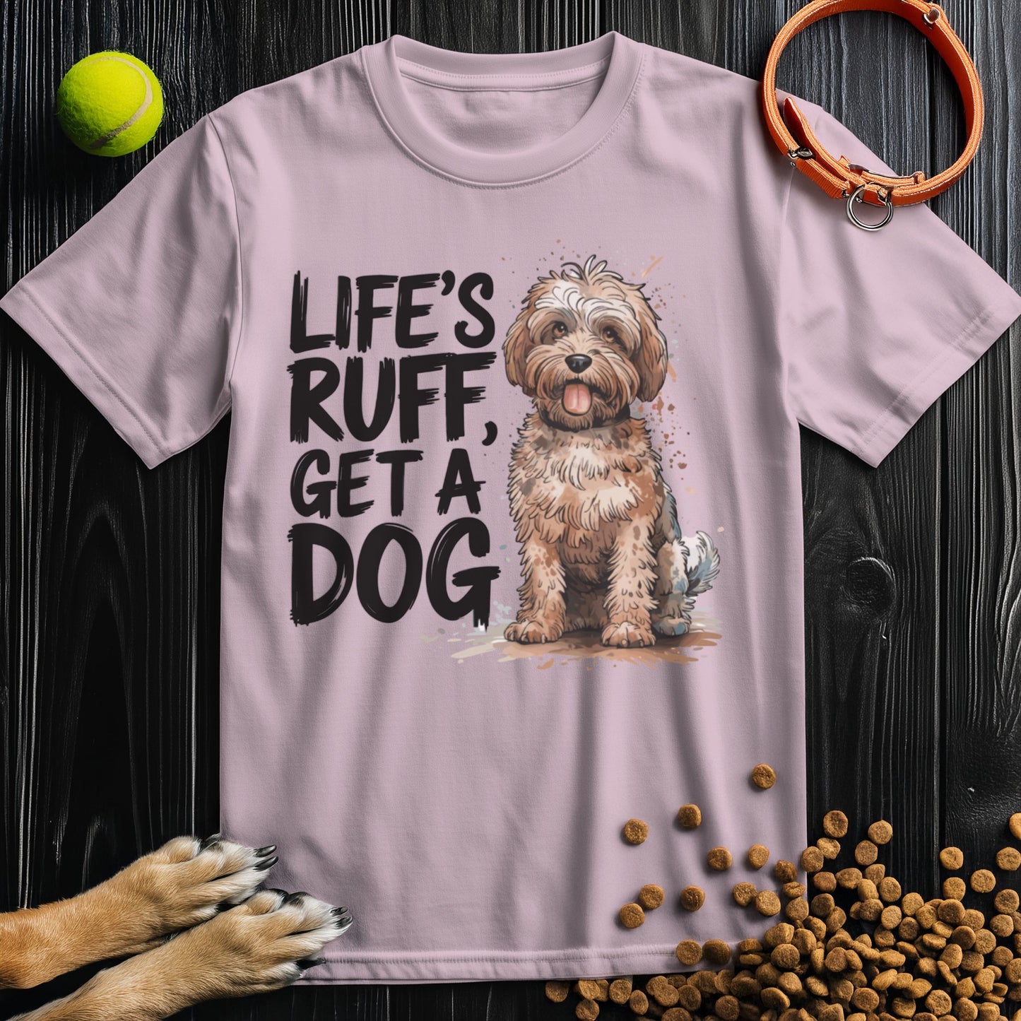 Life's Ruff Get A Dog T-Shirt