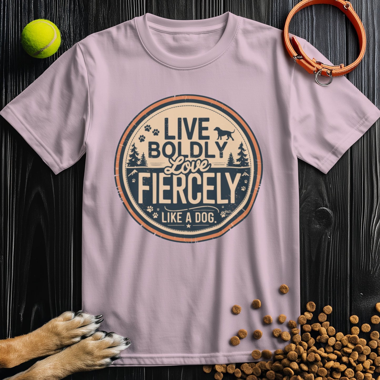 Live Boldly Love Fiercely Like A Dog T-Shirt