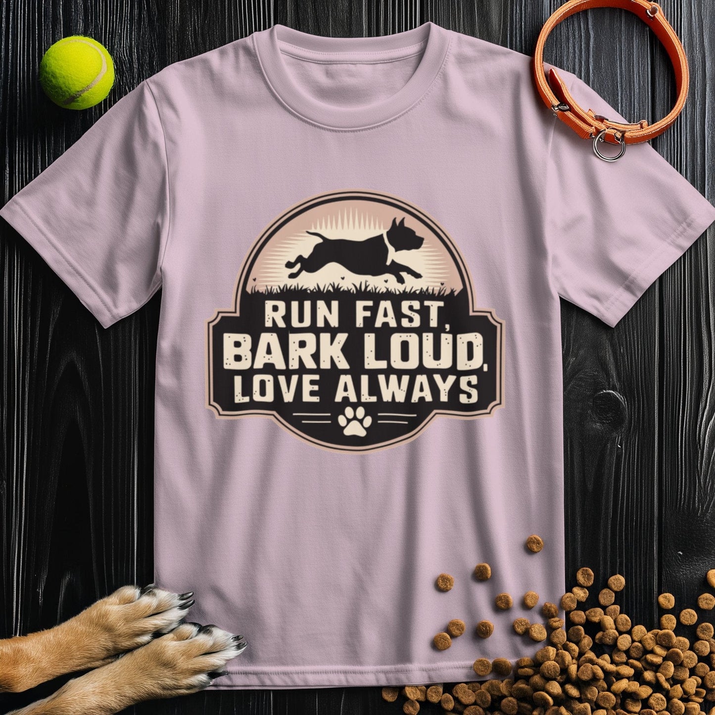 Run Fast, Bark Loud, Love Always T-Shirt