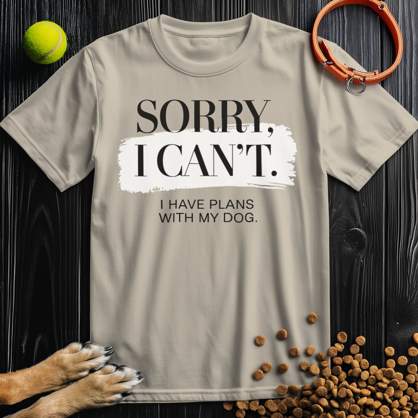 Sorry, I Can't - Dog Lover Edition T-Shirt