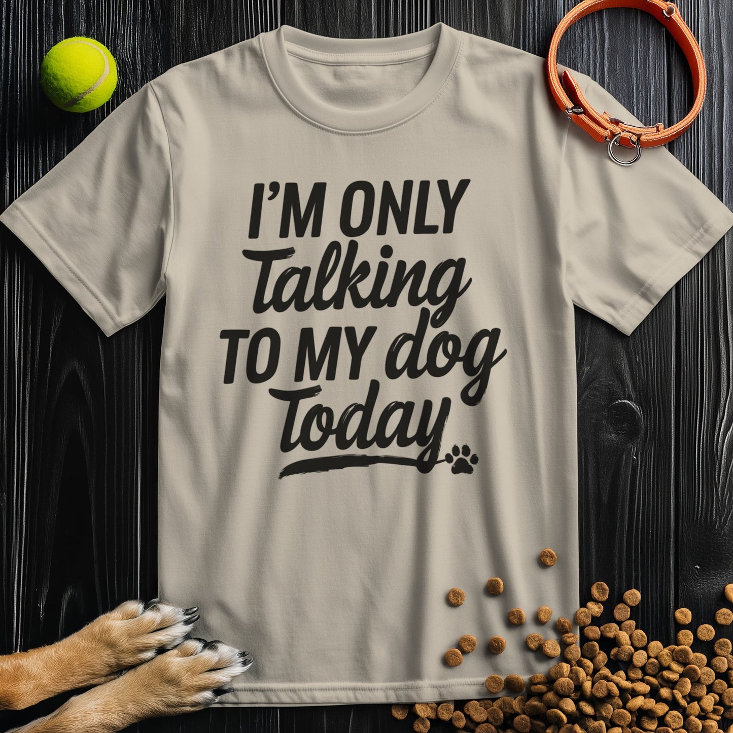 I'm Only Talking To My Dog Today Bold Black Text T-Shirt