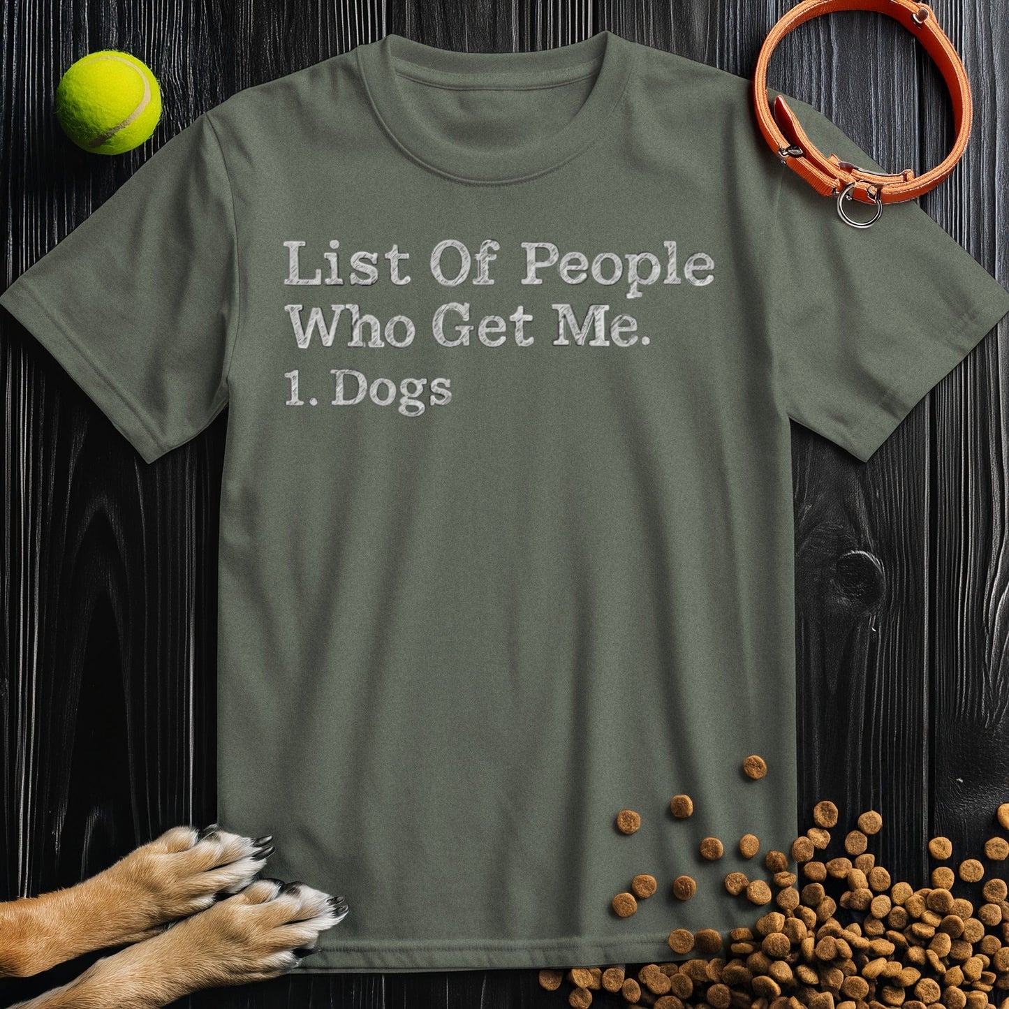 Front view of ‘List of People Who Get Me: Dogs’ dog tee in heather military green