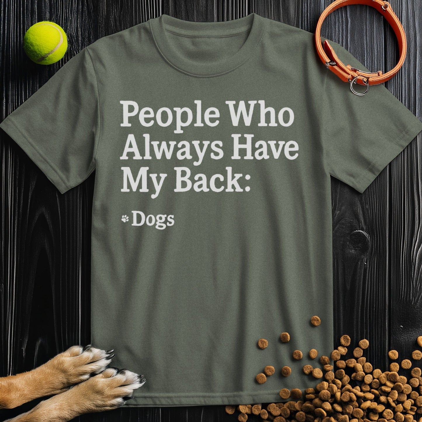 Front view of ‘People Who Always Have My Back Dogs’ dog tee in heather military green