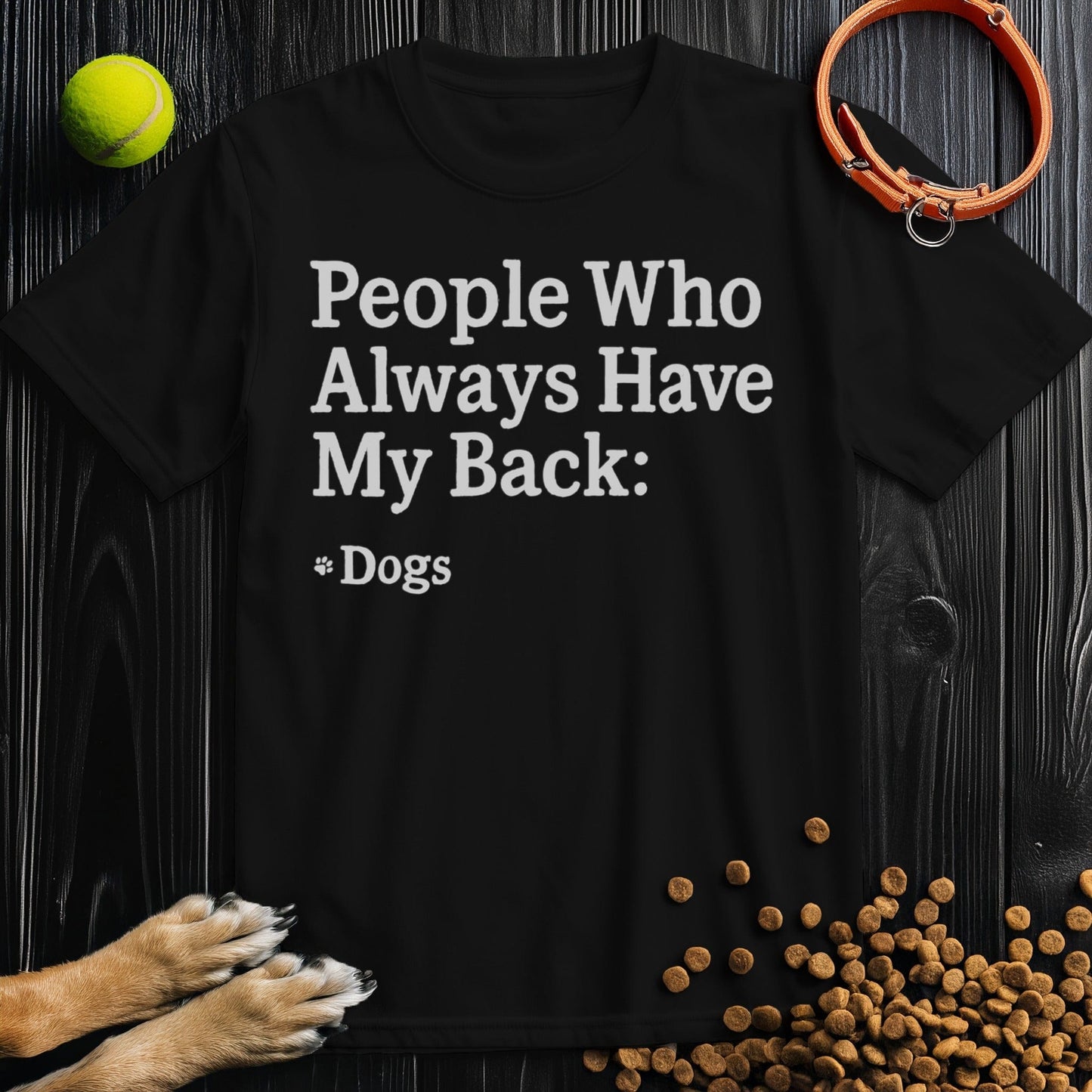 Front view of ‘People Who Always Have My Back Dogs’ dog tee in black