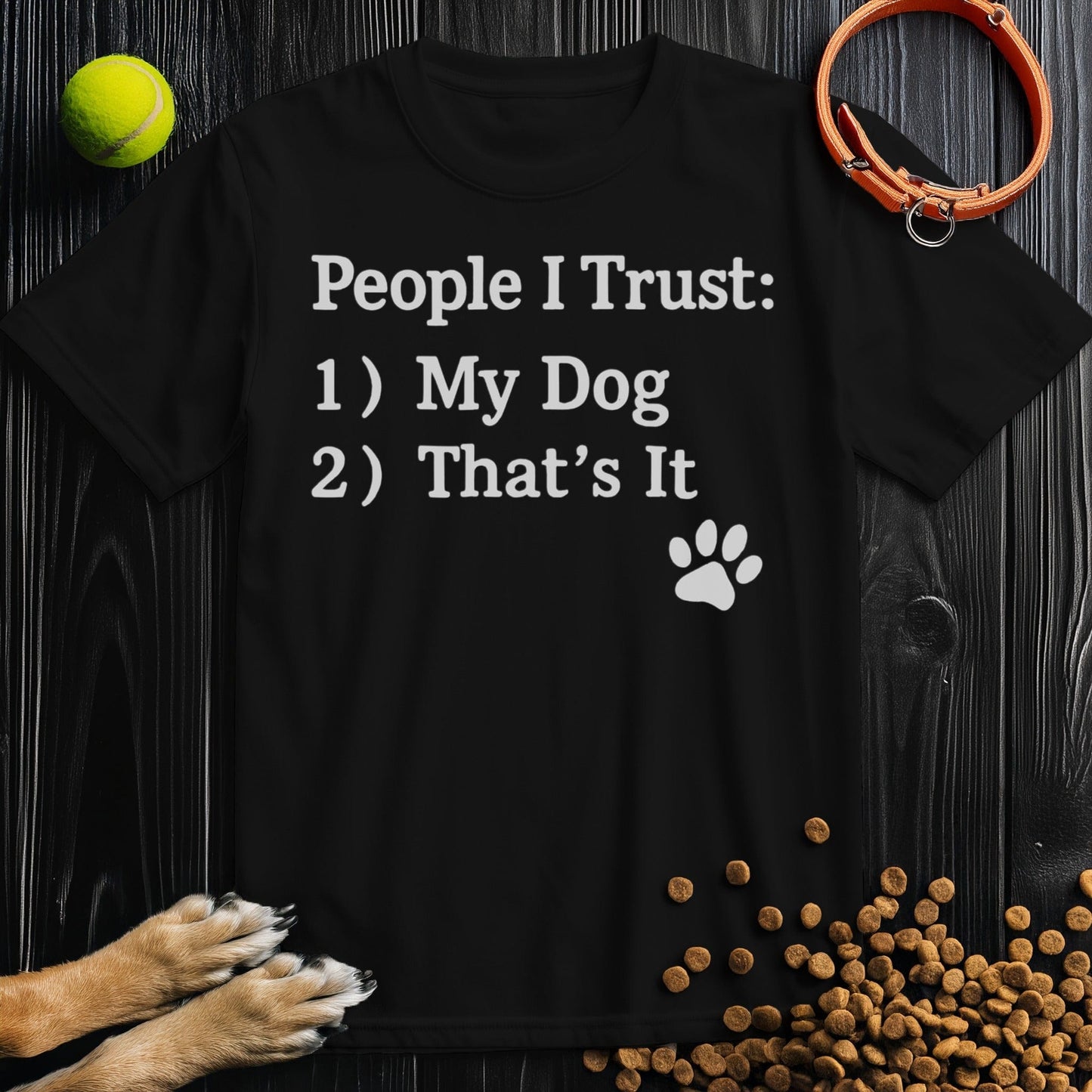 People: I Trust: 1) My Dog 2) That's It T-Shirt