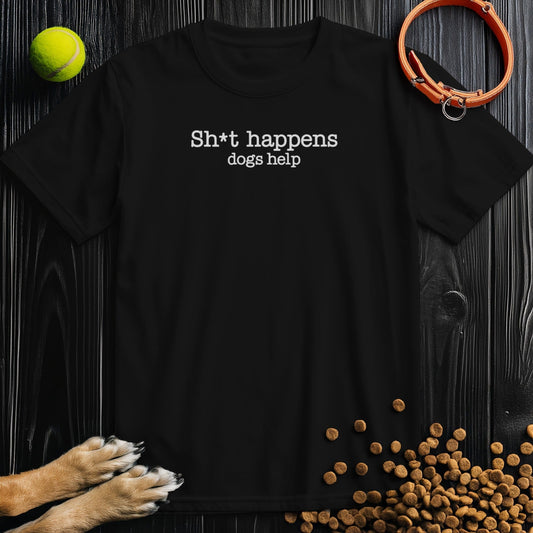 Sh*t Happens Dogs Help T-Shirt