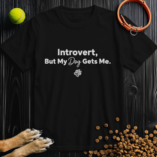 Introvert, But My Dog Gets Me T-Shirt