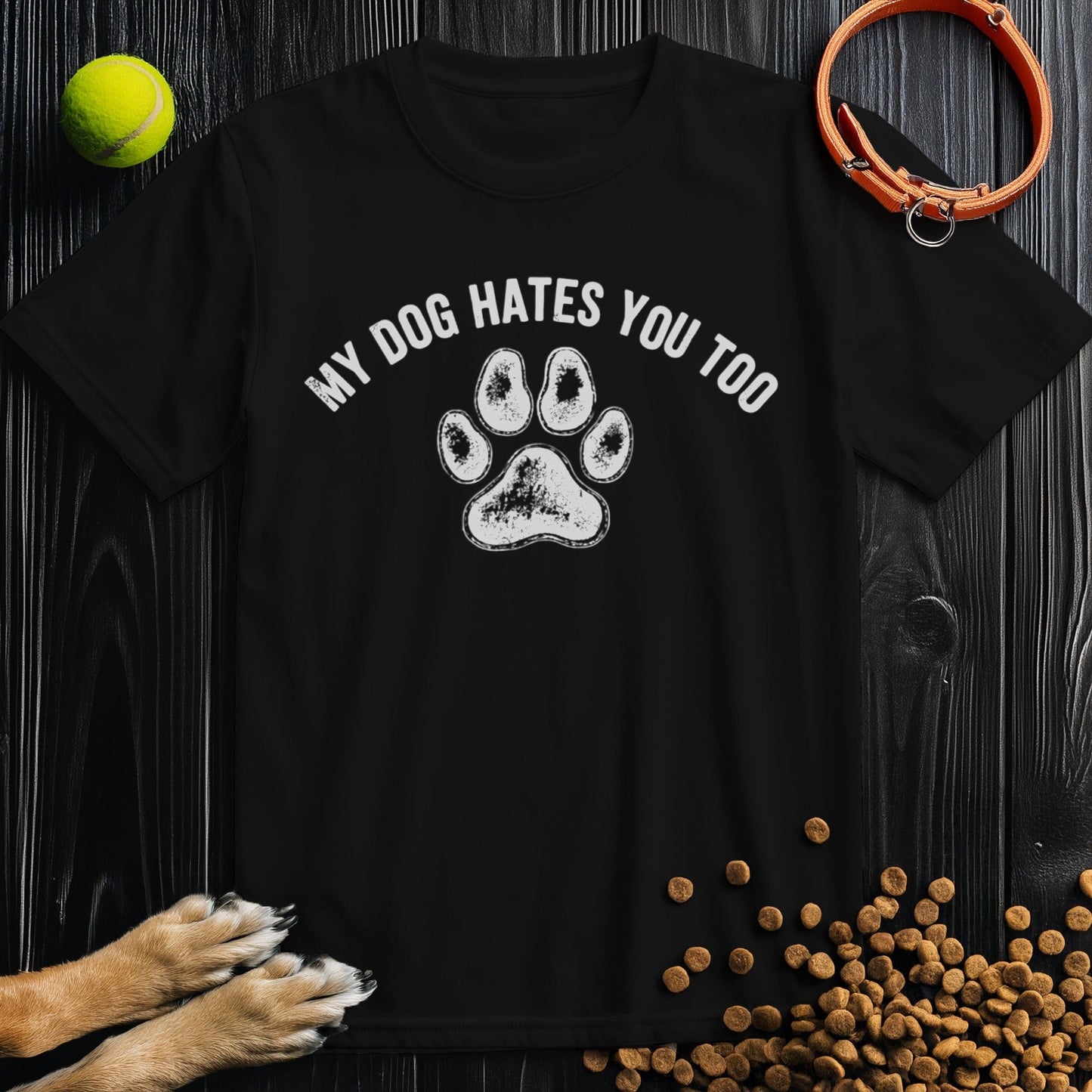 My Dog Hates You Too T-Shirt