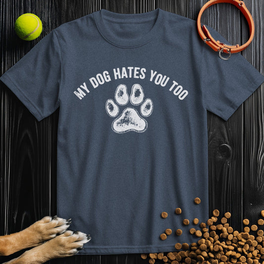 My Dog Hates You Too T-Shirt