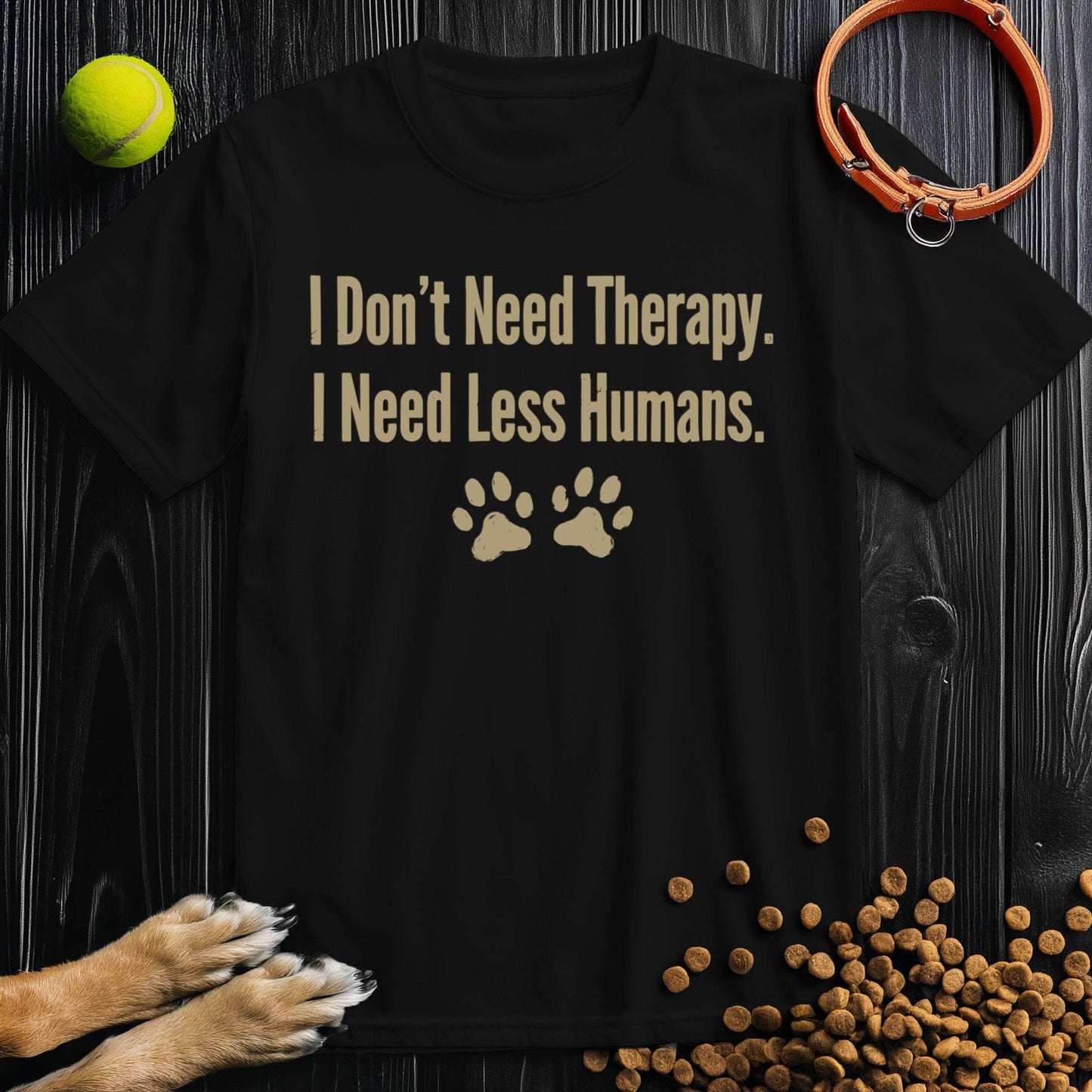 I Don’t Need Therapy. I Need Less Humans. T-Shirt