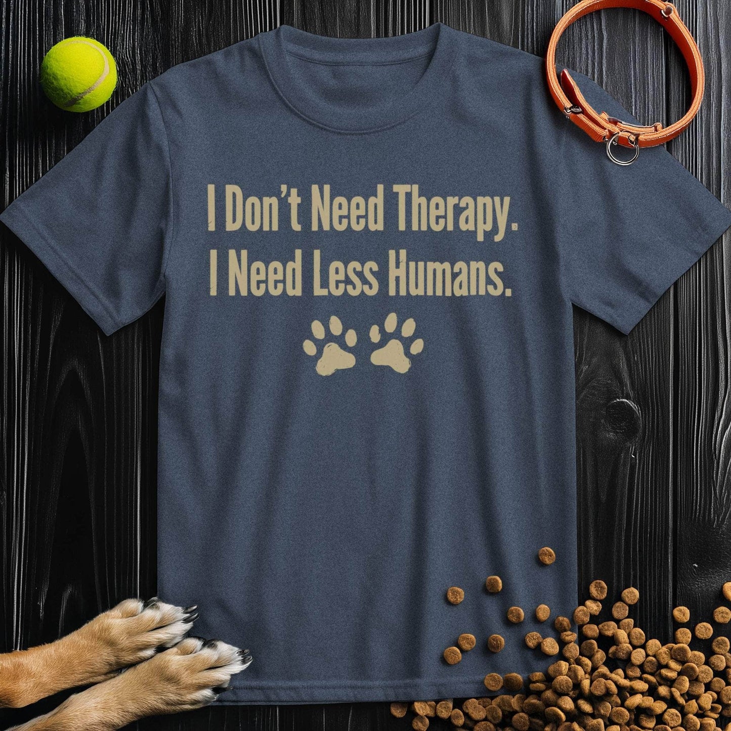 I Don’t Need Therapy. I Need Less Humans. T-Shirt