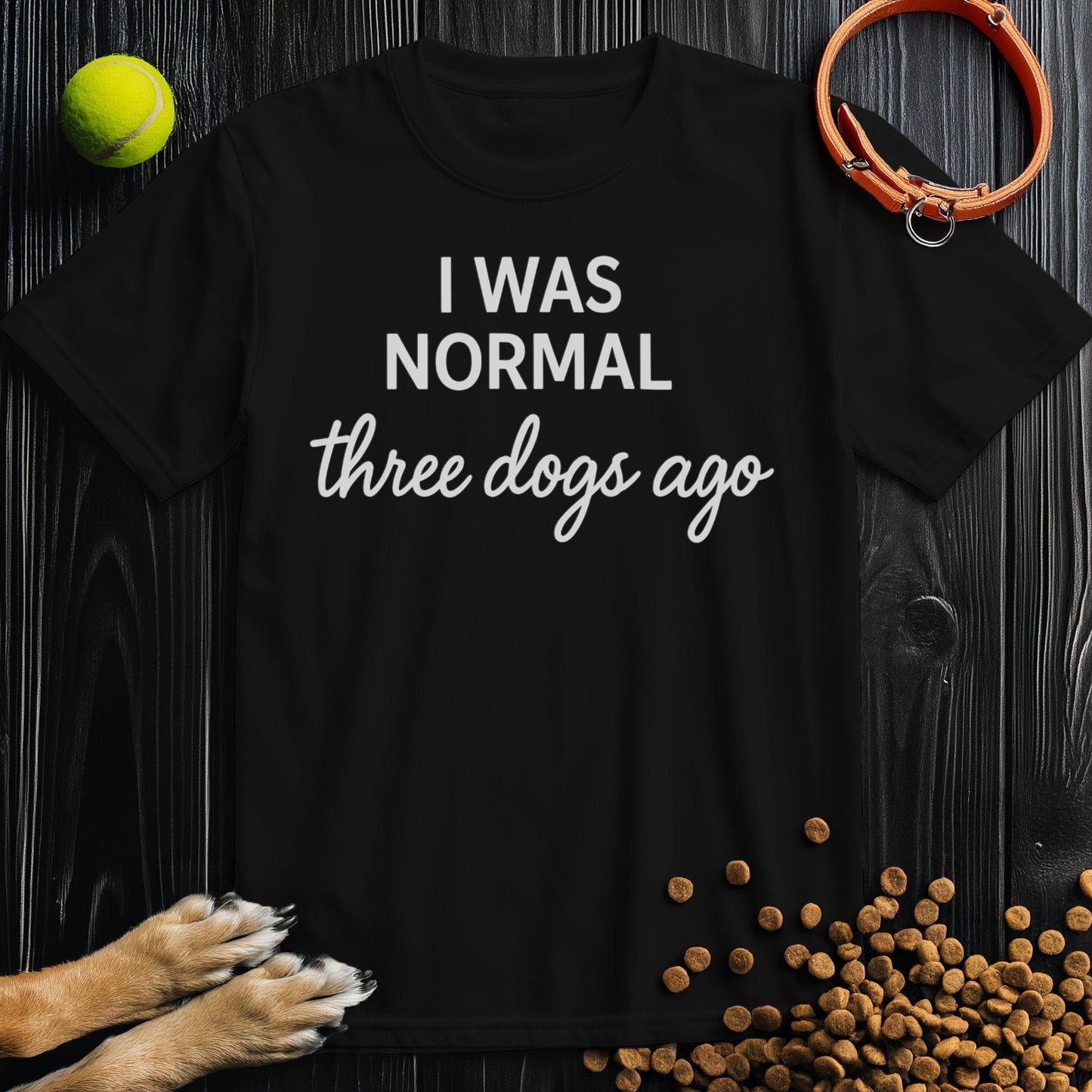 I Was Normal 3 Dogs Ago White T-Shirt