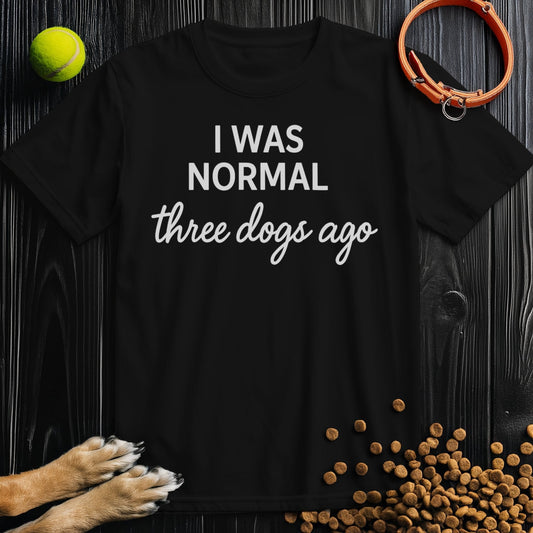 I Was Normal 3 Dogs Ago White T-Shirt