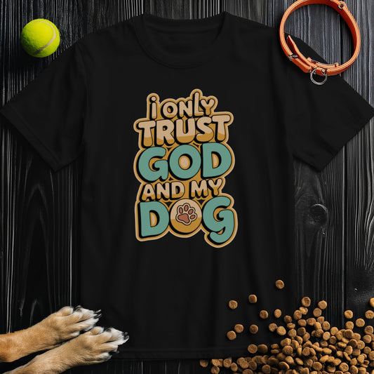 I only trust god and my dog Colored Type T-Shirt