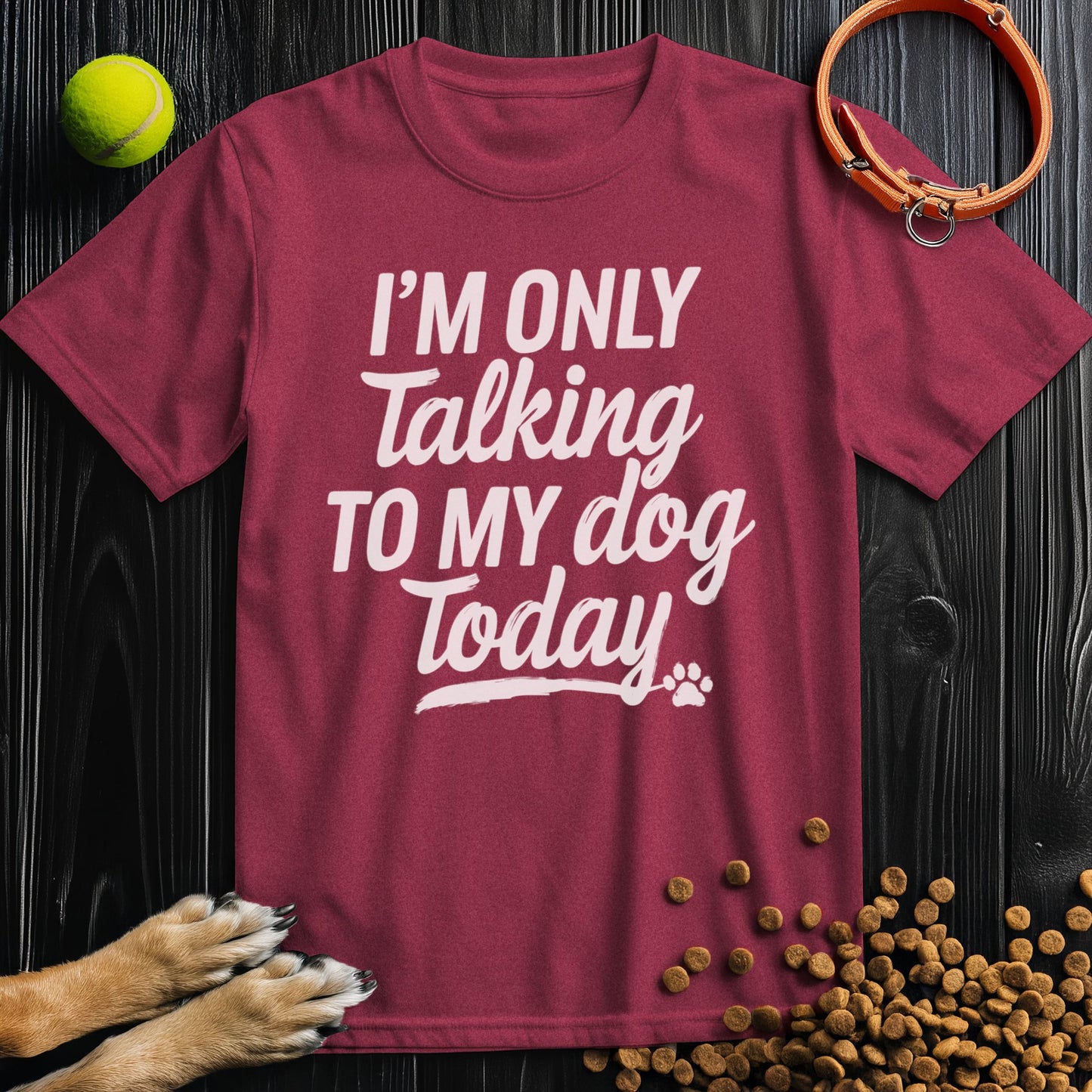 I'm Only Talking To My Dog Today Bold White Text T-Shirt