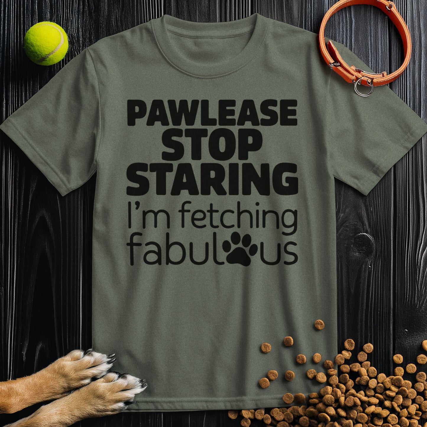 Pawlease Stop Staring, I’m Fetching Fabulous T-Shirt