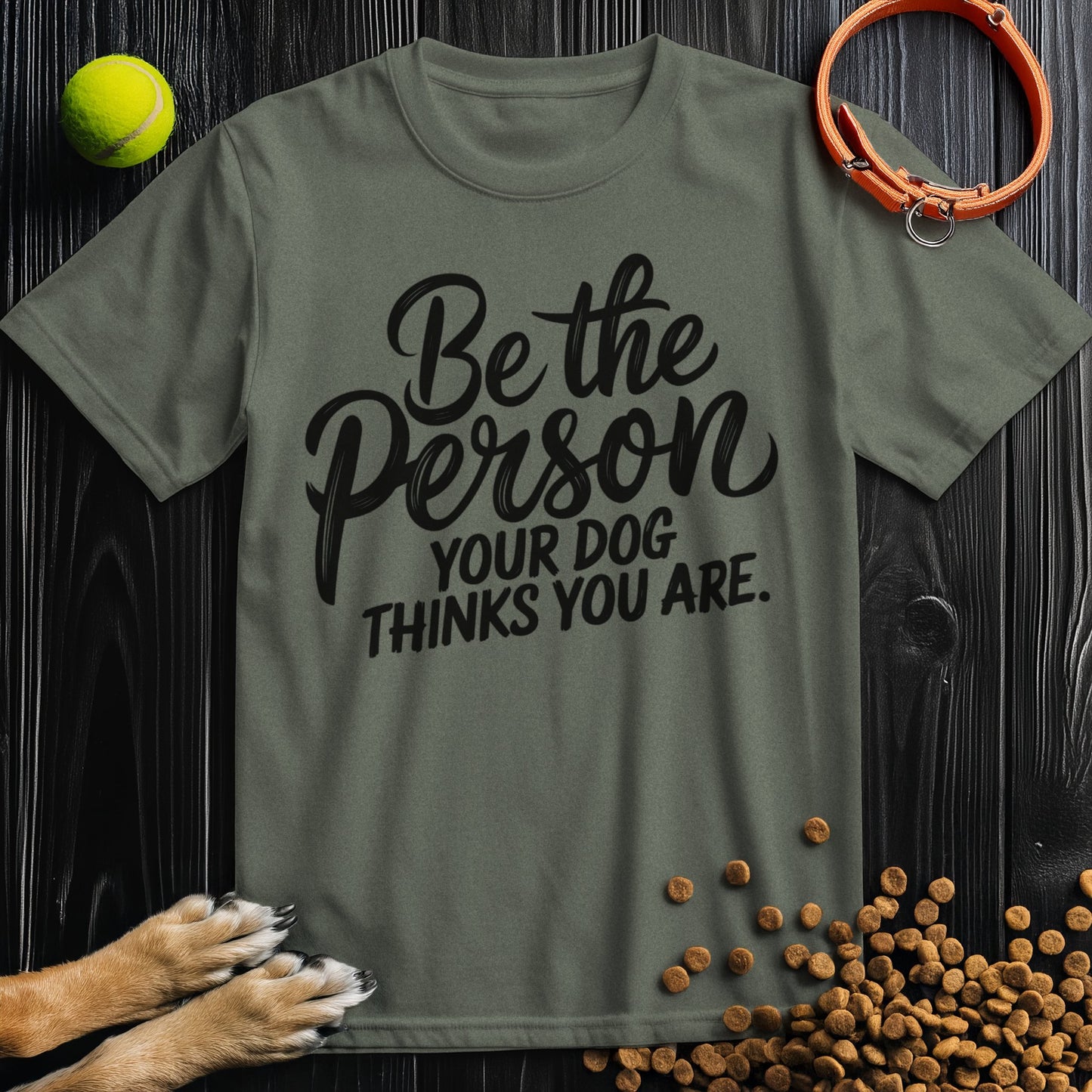 Be the Person Your Dog Thinks You Are Black Type T-Shirt
