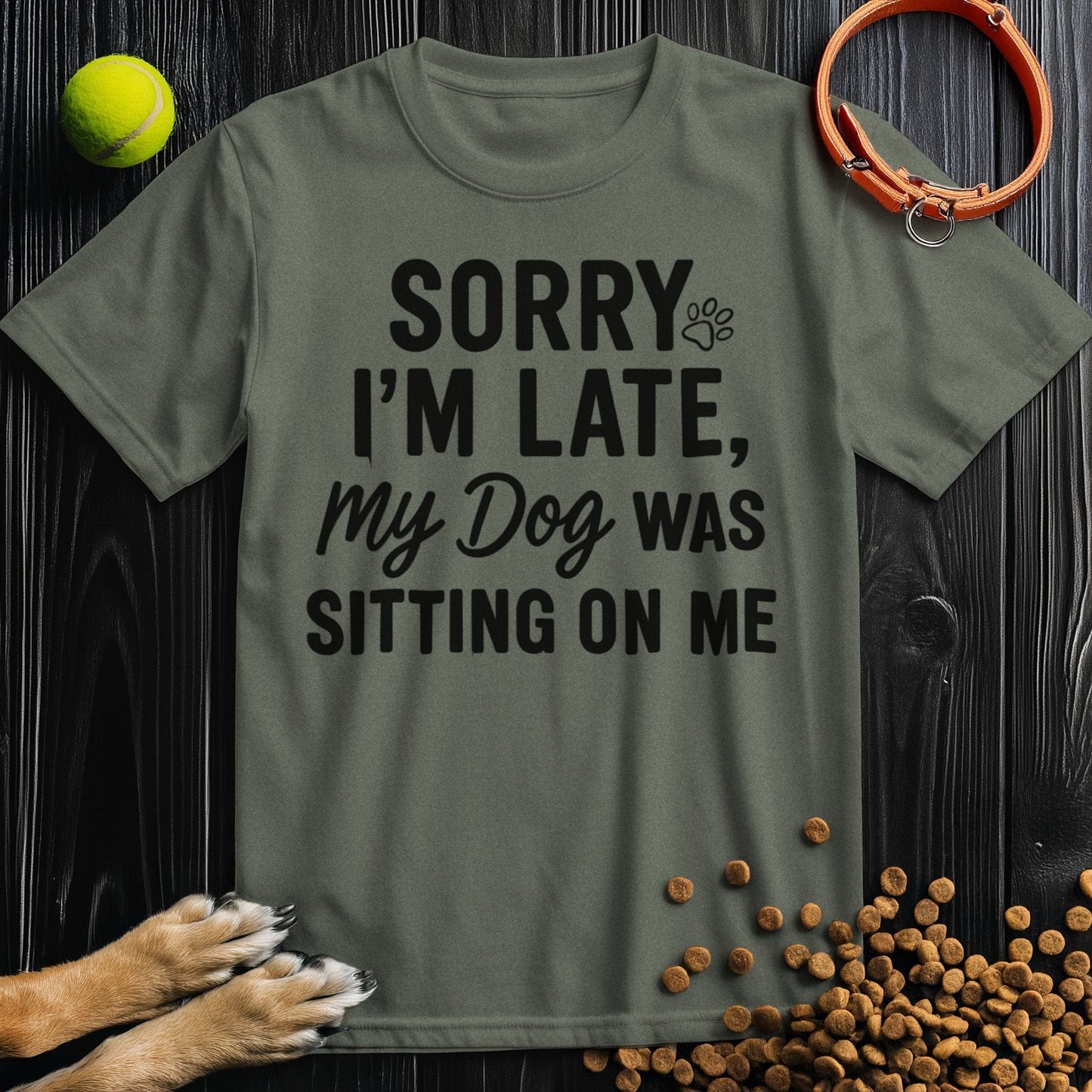 Sorry I’m Late, My Dog Was Sitting on Me T-Shirt
