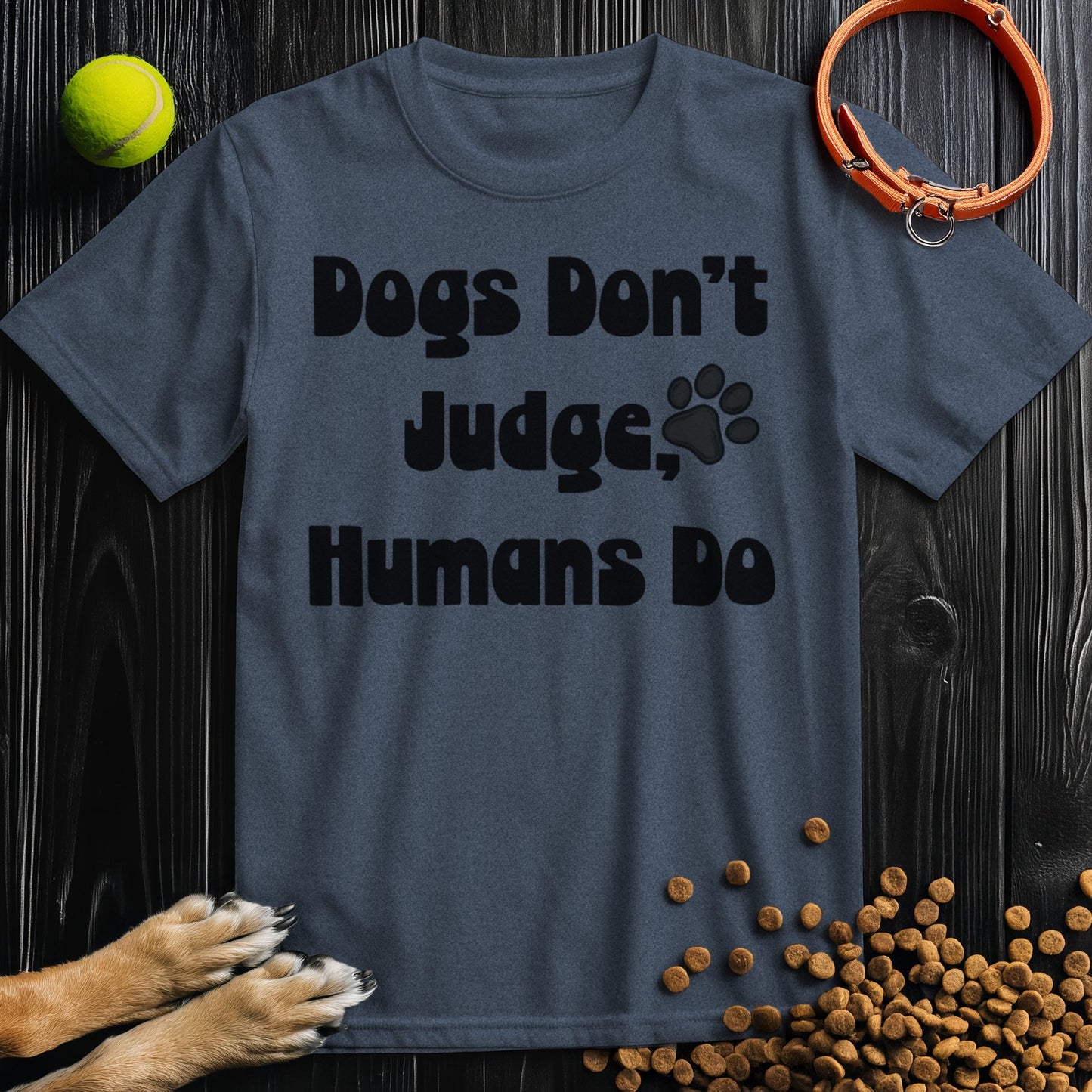 Dogs Don't Judge, Humans Do Black Type T-Shirt