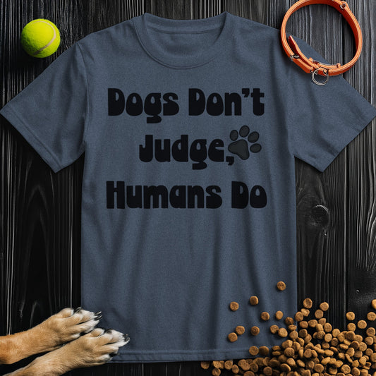 Dogs Don't Judge, Humans Do Black Type T-Shirt