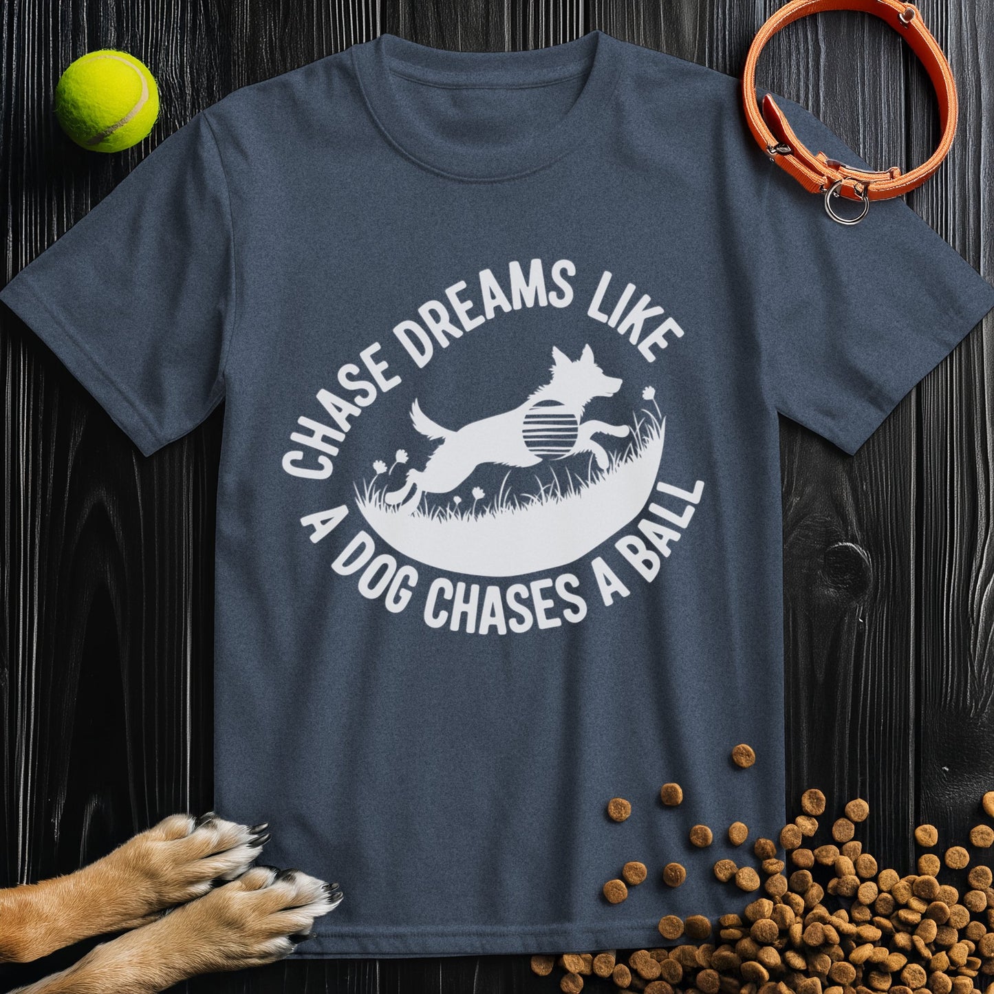 Chase Dreams Like A Dog Chases A Ball White T-Shirt
