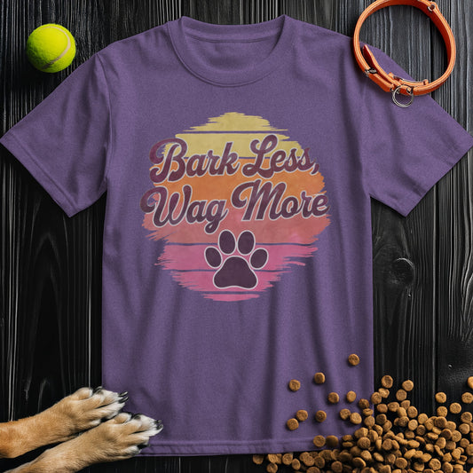 Bark Less, Wag More Colored T-Shirt