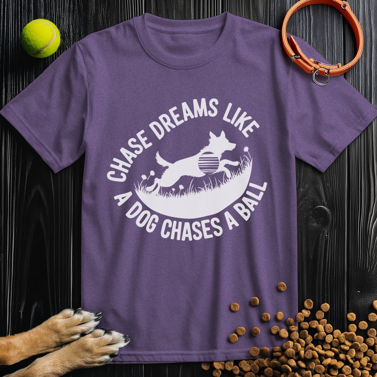 Chase Dreams Like A Dog Chases A Ball White T-Shirt