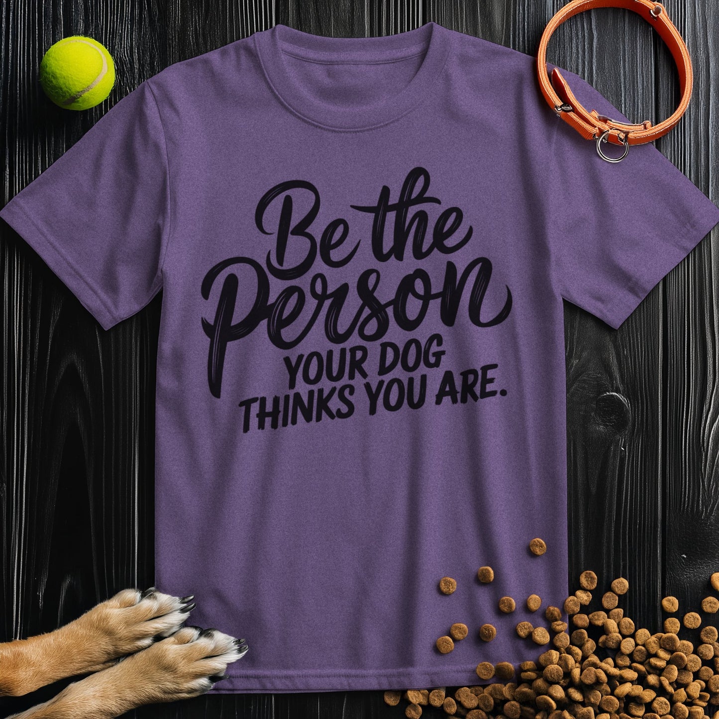 Be the Person Your Dog Thinks You Are Black Type T-Shirt