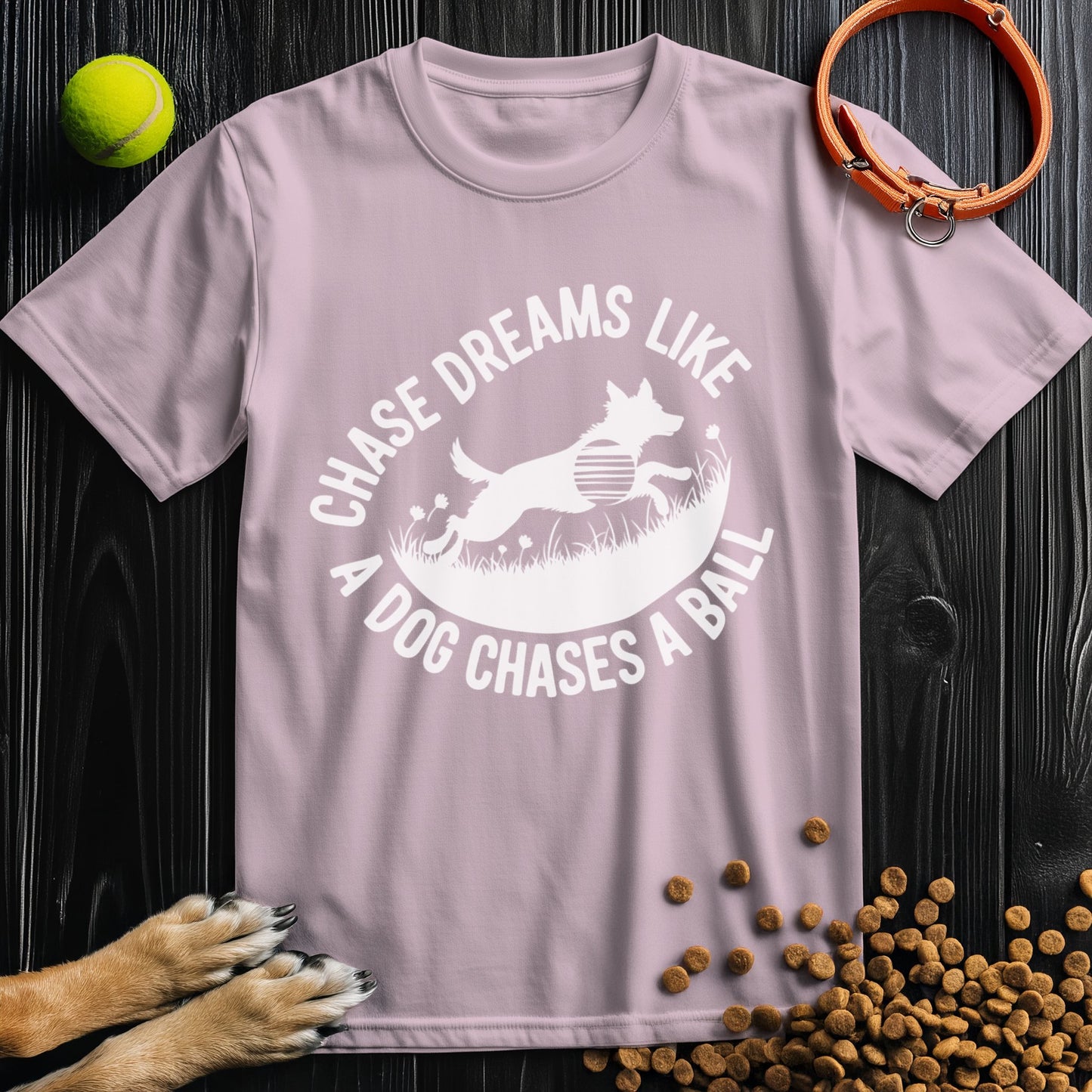 Chase Dreams Like A Dog Chases A Ball White T-Shirt
