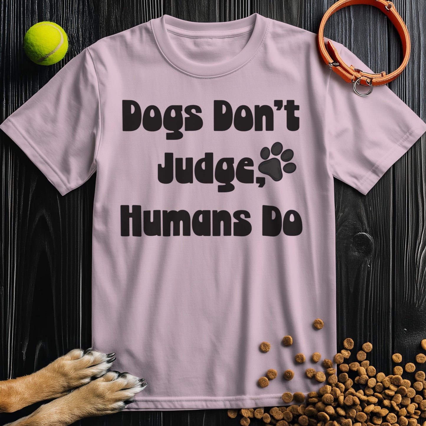 Dogs Don't Judge, Humans Do Black Type T-Shirt