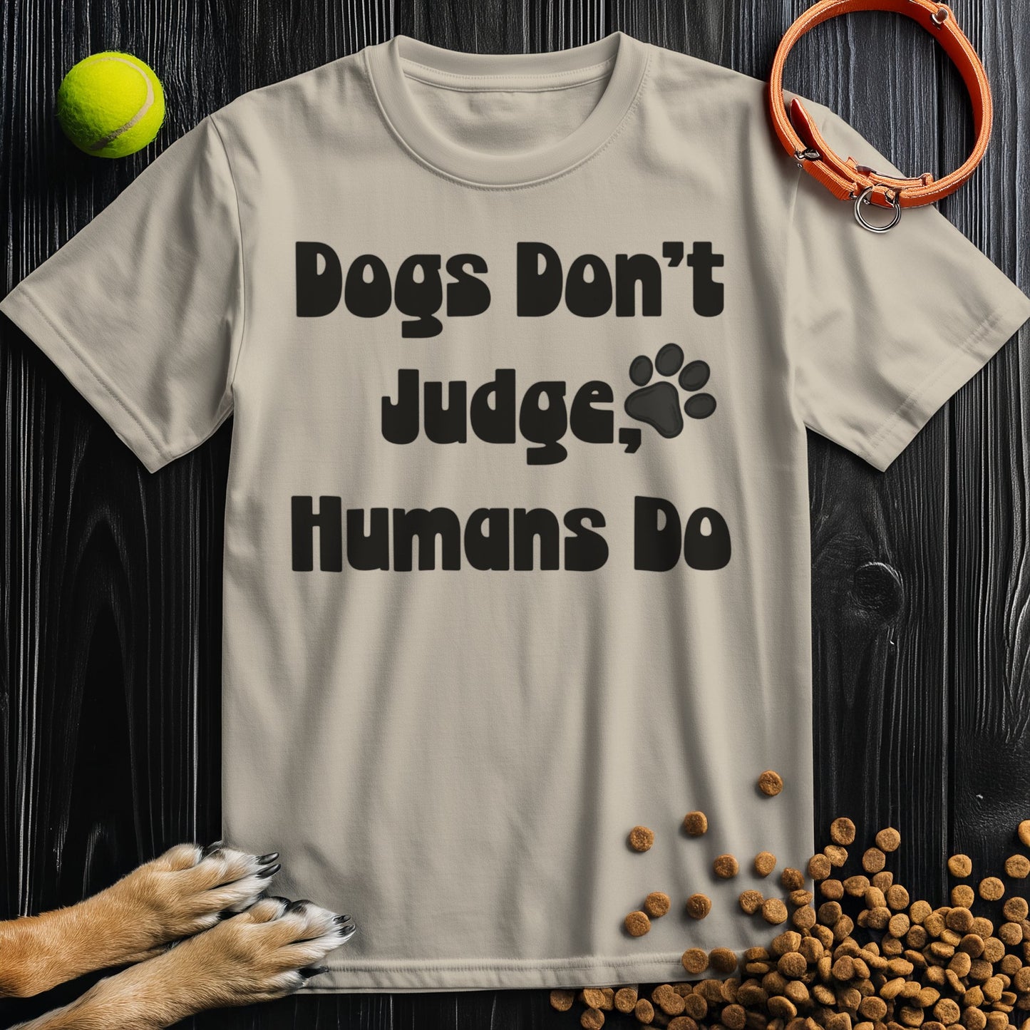 Dogs Don't Judge, Humans Do Black Type T-Shirt