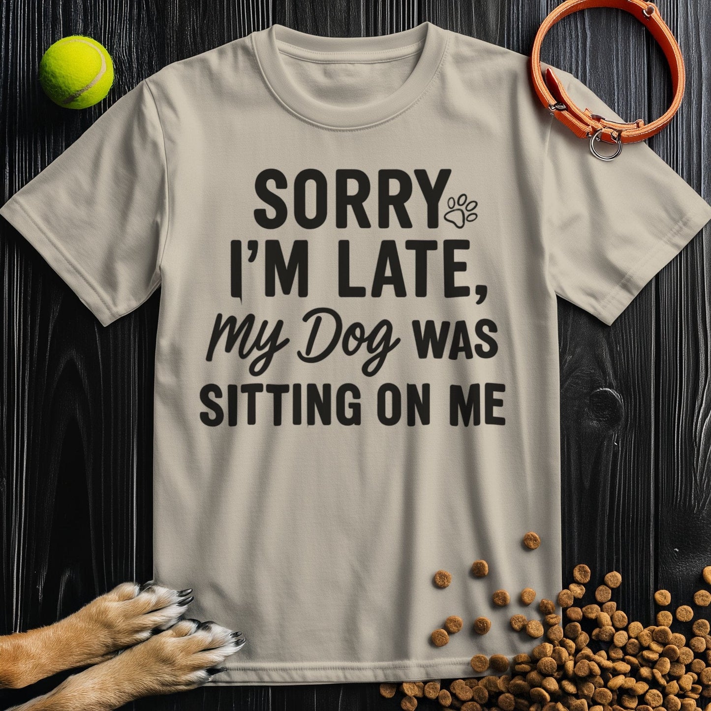 Sorry I’m Late, My Dog Was Sitting on Me T-Shirt