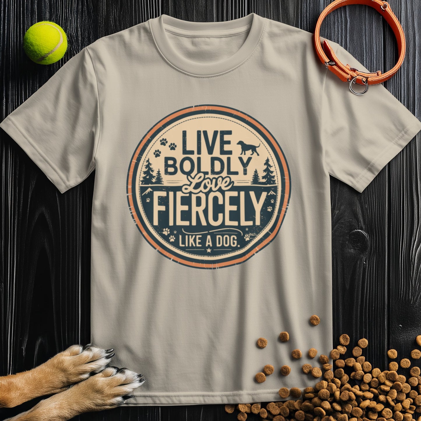 Live Boldly Love Fiercely Like A Dog T-Shirt